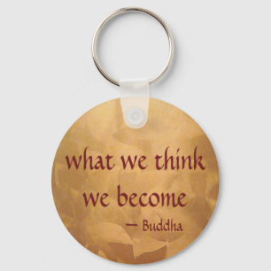 Buddha Quote; What We Think We Become Keychain