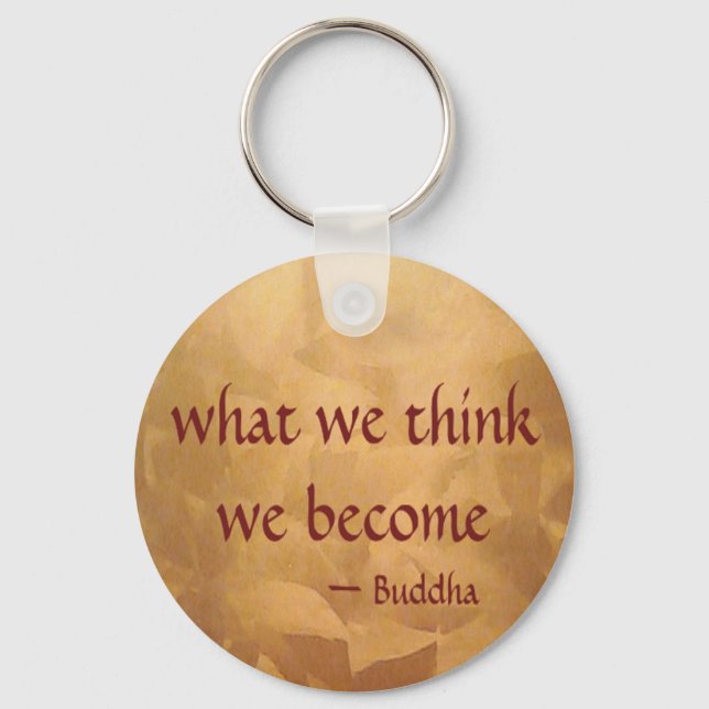 Buddha Quote; What We Think We Become Keychain (Front)