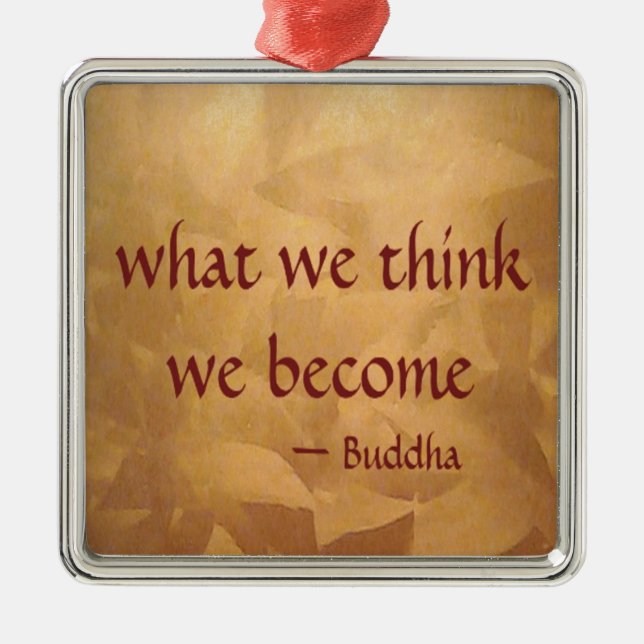 Buddha Quote; What We Think We Become Metal Ornament (Front)
