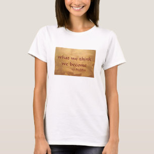 Buddha Quote; What We Think We Become T-Shirt