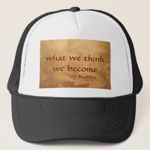 Buddha Quote; What We Think We Become Trucker Hat
