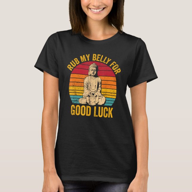 Buddhism Buddha Buddhist Retro Rub My Belly for Go T-Shirt (Front)