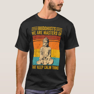 Buddhism Buddha Buddhists We Are Masters Of Keep C T-Shirt
