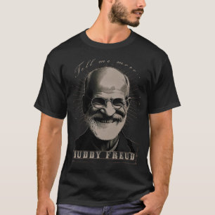 Buddy Freud - The first psychoanalist - "Tell me m T-Shirt