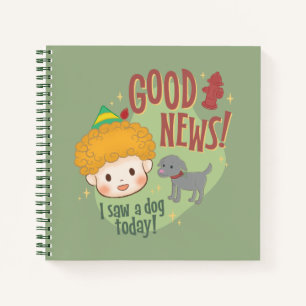 Buddy the Elf Good News! I Saw a Dog Today! Notebook