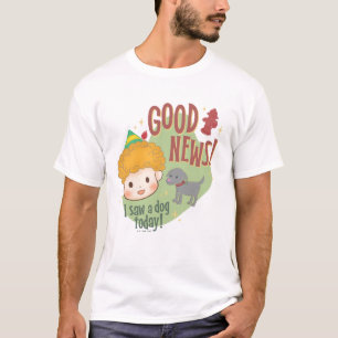 Buddy the Elf Good News! I Saw a Dog Today! T-Shirt