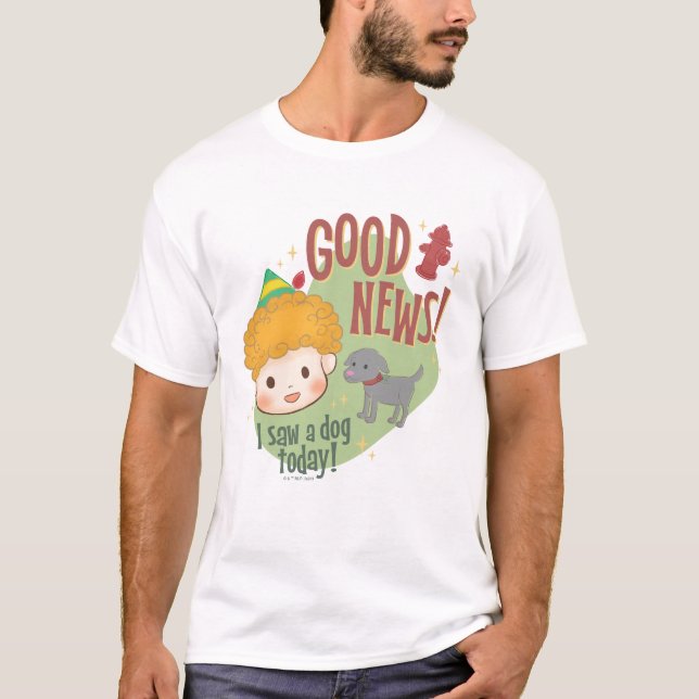 Buddy the Elf Good News! I Saw a Dog Today! T-Shirt (Front)