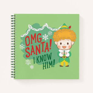 Buddy the Elf OMG Santa! I Know Him! Notebook