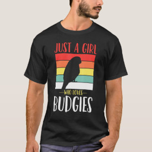 Budgerigar Budgie Just A Girl Who Loves Budgies Re T-Shirt