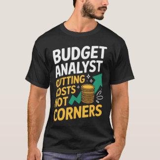 Budget Analyst Cutting Costs Not Corners T-Shirt
