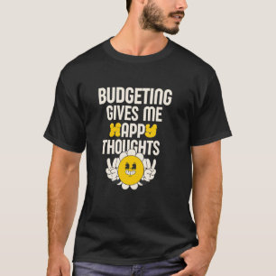 Budgeting Gives Me Happy Thoughts T-Shirt