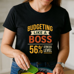 Budgeting Like a Boss; Humour and Finance Stress T-Shirt