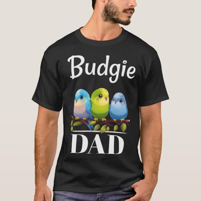 Budgie Dad Budgerigar Parakeet Bird 13 T-Shirt (Front)