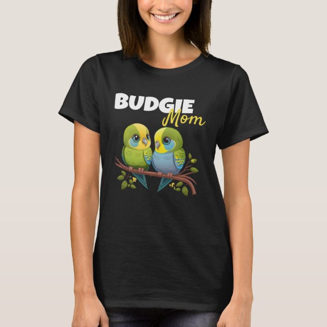 Budgie Mom Budgerigar Parakeet Bird 78 T-Shirt (Front)