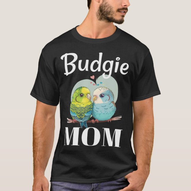 Budgie Mom Budgerigar Parakeet Bird 85 T-Shirt (Front)