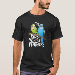 Budgie My Kids Have Feathers Cute Parakeet Pet Bir T-Shirt