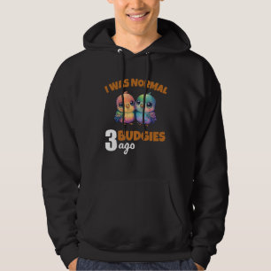 Budgies Mom I Was Nomal 3 Budgies Ago  3 Hoodie