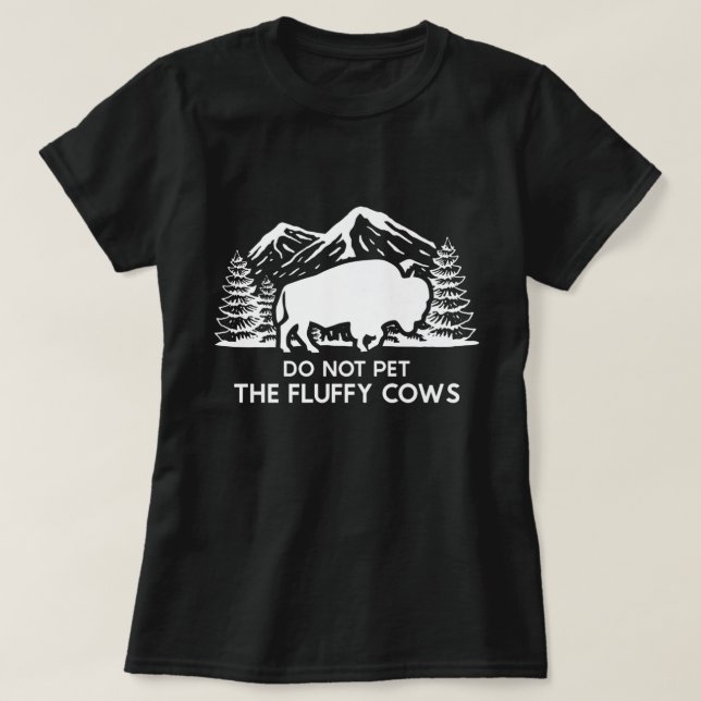 Buffalo Bison Do Not Pet The Fluffy Cow. Perfect d T-Shirt (Design Front)