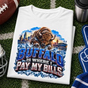 Buffalo Is Where I Pay My Bills Football Fan T-Shirt