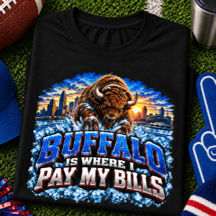 Buffalo Is Where I Pay My Bills Football Fan T-Shirt