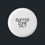 Buffer Zone Only Minimalist Technical  1 Inch Round Button<br><div class="desc">Signal the status. A high-contrast,  minimalist pin featuring bold stencil text for your bag,  jacket,  or office lanyard—letting others know you are offline.</div>