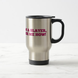 Buffy - I'm a Slayer, ask me how! Travel Mug
