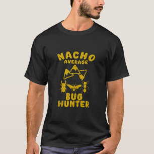 Bug catcher hunter fun nacho average bug hunting c T-Shirt