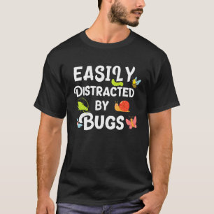Bug Easily Distracted By Bugs Funny Insects Scienc T-Shirt