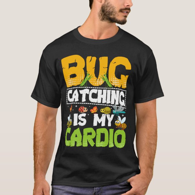Bug  Insect Science  Bug Catching is my Cardio  20 T-Shirt (Front)