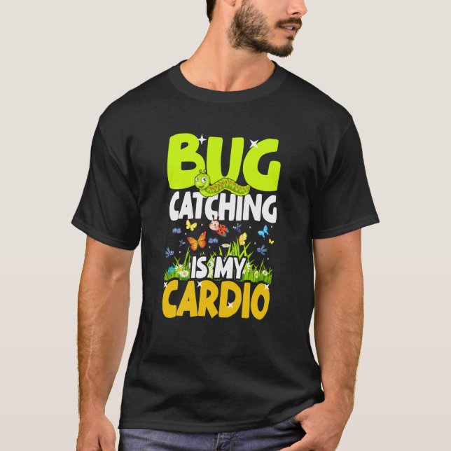 Bug Insect Science Bug Catching is my Cardio  3 T-Shirt (Front)