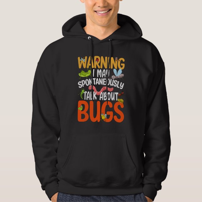 Bug  Insect Science I Talk Spontaneously About Bug Hoodie (Front)