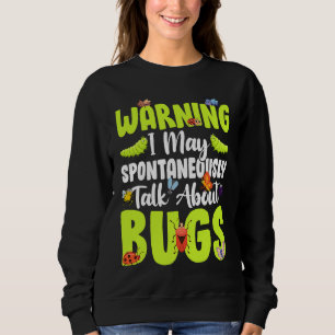 Bug Insect Science I Talk Spontaneously About Bug Sweatshirt