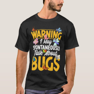 Bug  Insect Science I Talk Spontaneously About Bug T-Shirt