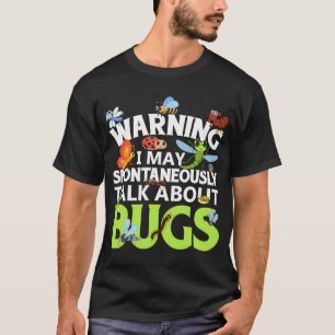 Bug Insect Science I Talk Spontaneously About Bug T-Shirt