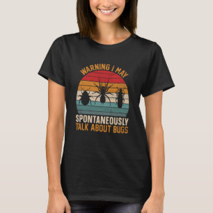 Bug Insect Science I Talk Spontaneously About Bugs T-Shirt