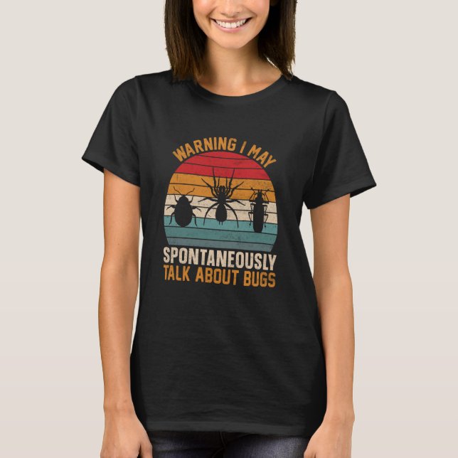 Bug Insect Science I Talk Spontaneously About Bugs T-Shirt (Front)