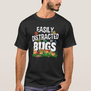 Bug Insects Easily Distracted By Bugs Science T-Shirt