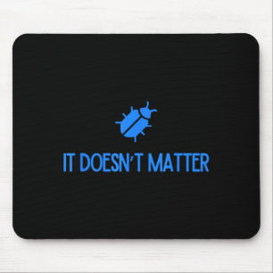 Bug It Doesnt Matter Phish Mouse Pad