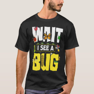 Bug Lover Insect Science  Wait I see a Bug 12 T-Shirt
