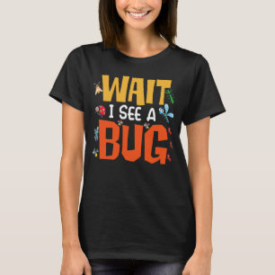 Bug Lover Insect Science  Wait I see a Bug 14 T-Shirt