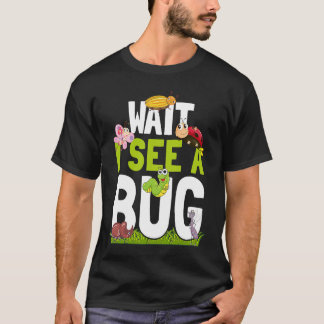 Bug Lover Insect Science  Wait I see a Bug 16 T-Shirt