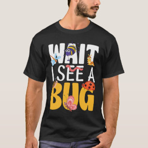 Bug Lover Insect Science Wait I see a Bug 17 T-Shirt