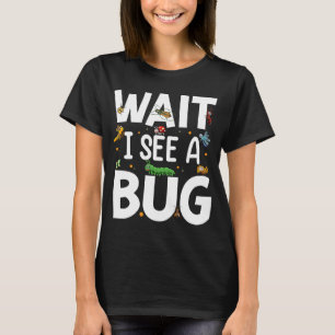Bug Lover Insect Science Wait I see a Bug 20 T-Shirt