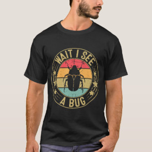 Bug Lover Insect Science  Wait I see a Bug 2 T-Shirt