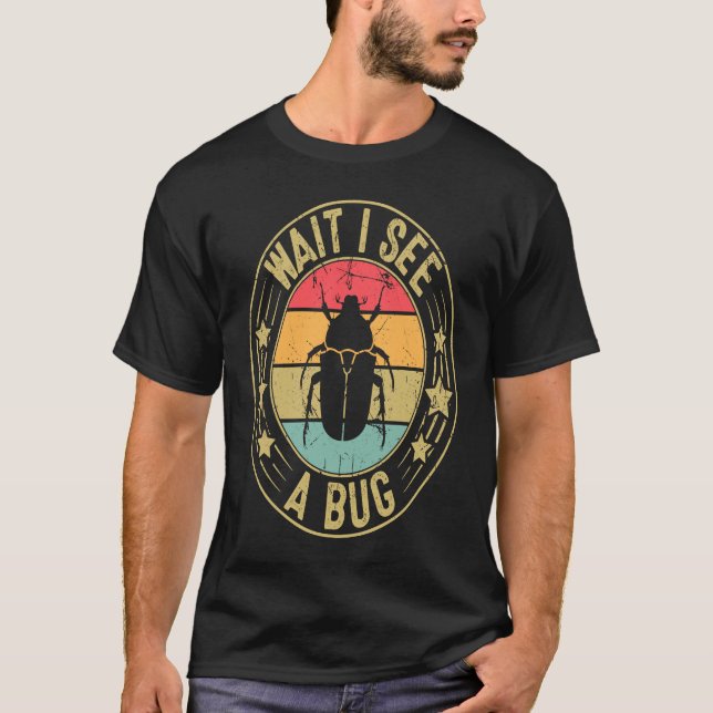 Bug Lover Insect Science  Wait I see a Bug 2 T-Shirt (Front)
