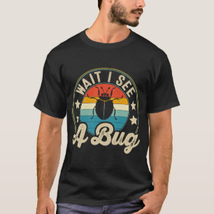 Bug Lover Insect Science  Wait I see a Bug 3 T-Shirt