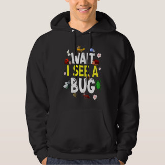 Bug Lover Insect Science  Wait I see a Bug 4 Hoodie