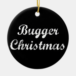 Bugger Christmas Ceramic Ornament