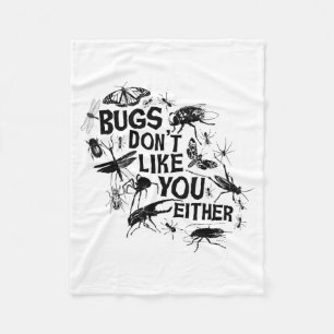 Bugs Don't Like You Either - Insect Bug Sder Funny Fleece Blanket
