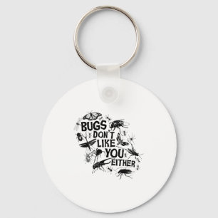 Bugs Don't Like You Either - Insect Bug Sder Funny Keychain